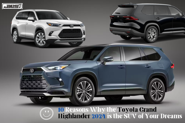 10 Reasons Why the Toyota Grand Highlander 2024 is the SUV of Your Dreams